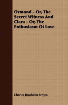 Image for Ormond - Or, The Secret Witness And Clara - Or, The Enthusiasm Of Love