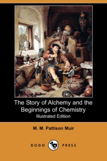 Image for The Story of Alchemy and the Beginnings of Chemistry (Illustrated Edition) (Dodo Press)