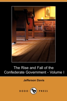 Image for The Rise and Fall of the Confederate Government - Volume I (Dodo Press)
