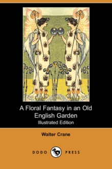 Image for A Floral Fantasy in an Old English Garden (Illustrated Edition) (Dodo Press)