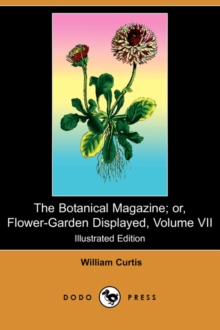 Image for The Botanical Magazine; Or, Flower-Garden Displayed, Volume VII (Illustrated Edition) (Dodo Press)