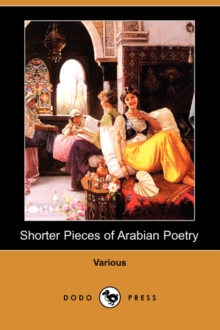 Image for Shorter Pieces of Arabian Poetry (Dodo Press)