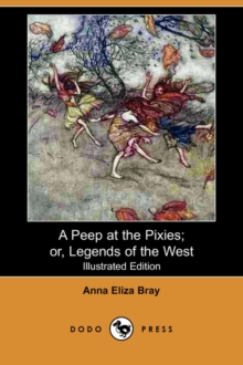 Image for A Peep at the Pixies; Or, Legends of the West (Illustrated Edition) (Dodo Press)