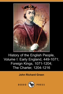 Image for History of the English People, Volume I : Early England, 449-1071; Foreign Kings, 1071-1204; The Charter, 1204-1216 (Dodo Press)