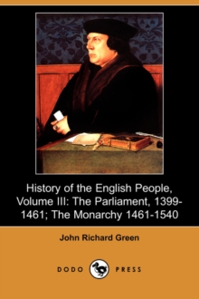 Image for History of the English People, Volume III : The Parliament, 1399-1461; The Monarchy 1461-1540 (Dodo Press)