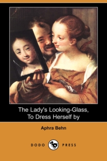 Image for The Lady's Looking-Glass, to Dress Herself by (Dodo Press)