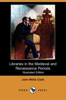Image for Libraries in the Medieval and Renaissance Periods (Illustrated Edition) (Dodo Press)