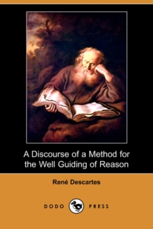 Image for A Discourse of a Method for the Well Guiding of Reason, and the Discovery of Truth in the Sciences (Dodo Press)