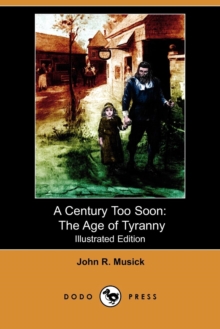 Image for A Century Too Soon : The Age of Tyranny (Illustrated Edition) (Dodo Press)