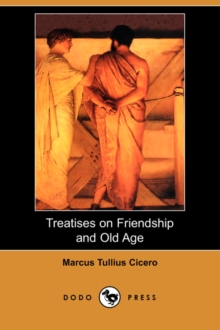 Image for Treatises on Friendship and Old Age (Dodo Press)