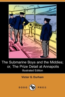 Image for The Submarine Boys and the Middies; Or, the Prize Detail at Annapolis (Illustrated Edition) (Dodo Press)