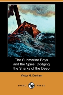 Image for The Submarine Boys and the Spies : Dodging the Sharks of the Deep (Dodo Press)