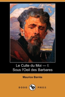 Image for Le Culte Du Moi - I : Sous L'Oeil Des Barbares (Dodo Press)