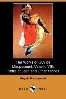 Image for The Works of Guy de Maupassant, Volume VIII : Pierre Et Jean and Other Stories (Dodo Press)
