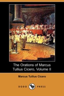 Image for The Orations of Marcus Tullius Cicero, Volume II (Dodo Press)