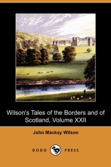 Image for Wilson's Tales of the Borders and of Scotland, Volume XXII (Dodo Press)