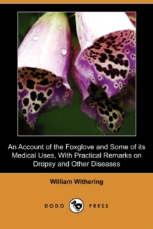Image for An Account of the Foxglove and Some of Its Medical Uses, with Practical Remarks on Dropsy and Other Diseases (Dodo Press)