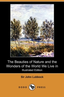 Image for The Beauties of Nature and the Wonders of the World We Live in (Illustrated Edition) (Dodo Press)