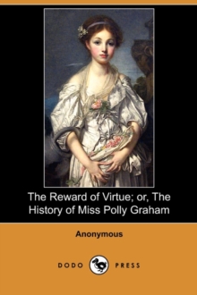 Image for The Reward of Virtue; Or, the History of Miss Polly Graham (Dodo Press)