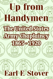 Up from Handymen: The United States Army Chaplaincy 1865 – 1920