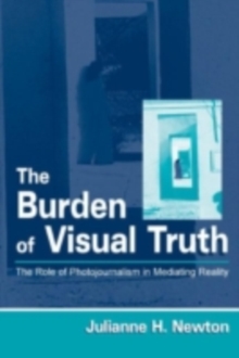 Image for The burden of visual truth: the role of photojournalism in mediating reality