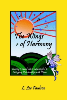 Image for The Wings of Harmony: Soaring toward More Meaningful & Satisfying Relationships with Others