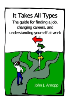 Image for It Takes All Types: the Guide for Finding a Job, Changing Careers, and Understanding Yourself at Work