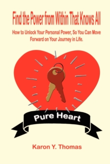 Image for Find the Power from within That Knows All: How to Unlock Your Personal Power, So You Can Move Forward on Your Journey in Life.
