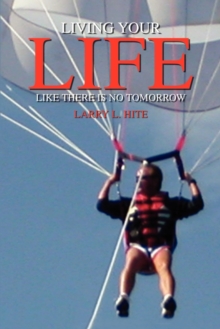 Image for Living Your Life Like There is No Tomorrow