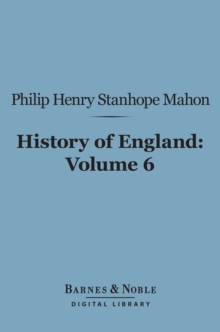 Image for History of England (Barnes & Noble Digital Library): From the Peace of Utrecht to the Peace of Versailles (1713-1783), Volume 6