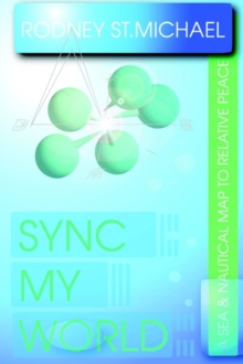 Image for Sync My World : A SEA & Nautical Map to Relative Peace