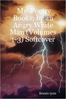 Image for My Poetry Books; by an Angry White Man (Volumes 1-3) Softcover