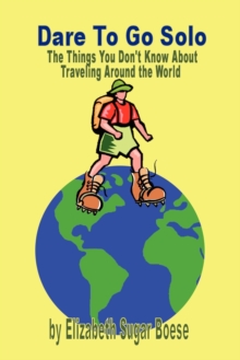 Image for Dare to Go Solo : How to Travel Budget Around the World