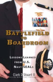 Image for Battlefield to Boardroom : Lessons Learned from U.S. Navy SEALs