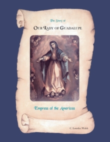 Image for The Story of Our Lady of Guadalupe, Empress of the Americas