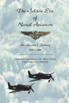Image for Golden Era of Naval Aviation: An Aviator's Journey, 1939-1959