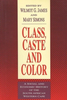 Image for Class, Caste and Color : A Social and Economic History of the South African Western Cape
