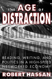 Image for The Age of Distraction : Reading, Writing, and Politics in a High-Speed Networked Economy