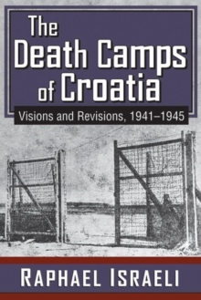 Image for The death camps of Croatia  : visions and revisions, 1941-1945