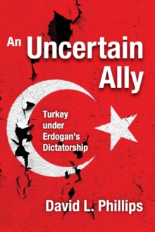 Image for An Uncertain Ally : Turkey under Erdogan's Dictatorship