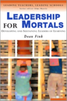 Image for Leadership for mortals  : developing and sustaining leaders of learning