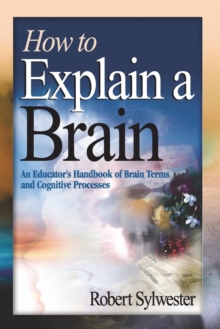 How to Explain a Brain: An Educator’s Handbook of Brain Terms and Cognitive Processes