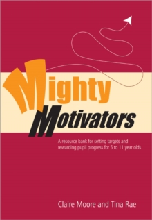 Image for Mighty motivators  : a resource bank for setting targets and rewarding pupil progress for 5 to 11 year olds