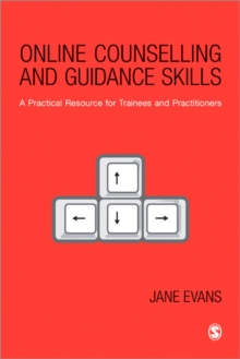 Online Counselling and Guidance Skills: A Practical Resource for Trainees and Practitioners