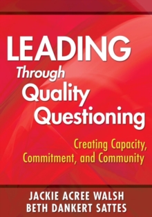 Leading Through Quality Questioning: Creating Capacity, Commitment, and Community