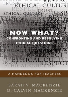 Now What? Confronting and Resolving Ethical Questions: A Handbook for Teachers