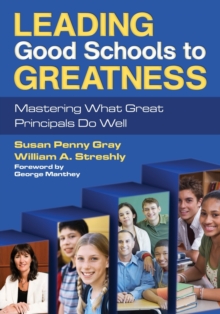 Leading Good Schools to Greatness: Mastering What Great Principals Do Well