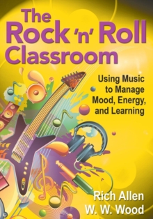 Image for The rock'n'roll classroom  : using music to manage mood, energy, and learning