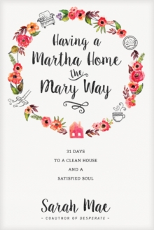 Image for Having a Martha Home the Mary Way
