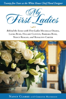 Image for My First Ladies, Thirty Years as the White House's Chief Floral Designer